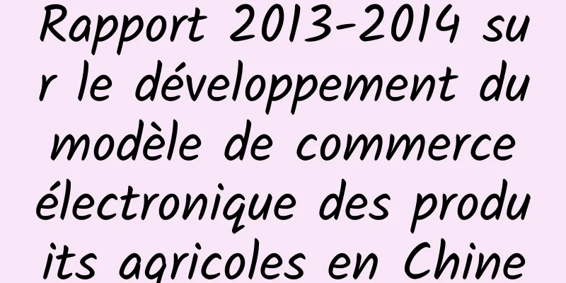 Rapport 2013-2014 sur le développement du modèle de commerce électronique des produits agricoles en Chine