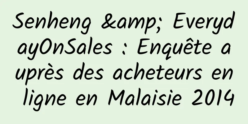 Senheng & EverydayOnSales : Enquête auprès des acheteurs en ligne en Malaisie 2014