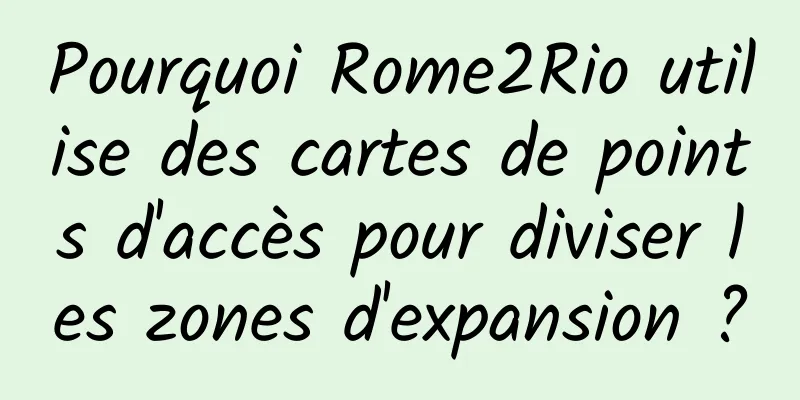Pourquoi Rome2Rio utilise des cartes de points d'accès pour diviser les zones d'expansion ?