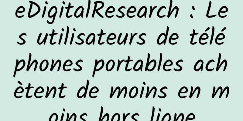 eDigitalResearch : Les utilisateurs de téléphones portables achètent de moins en moins hors ligne
