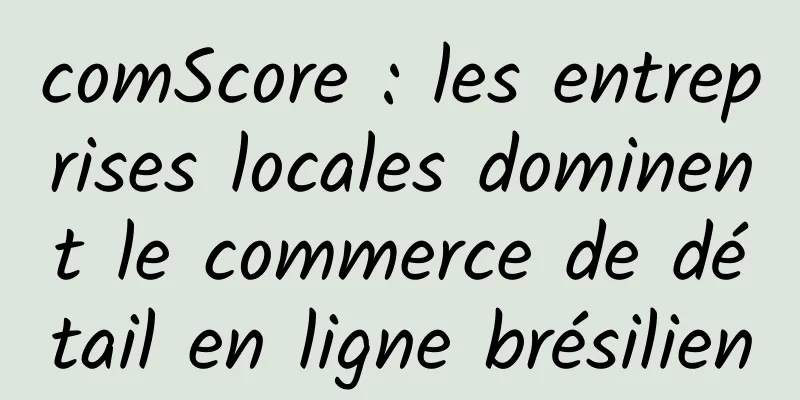 comScore : les entreprises locales dominent le commerce de détail en ligne brésilien