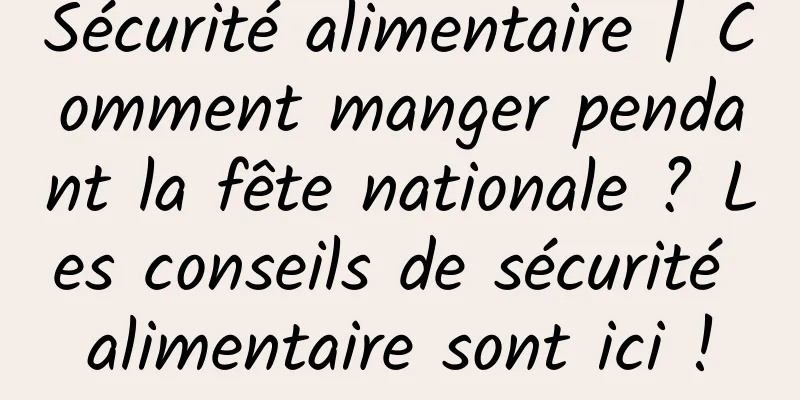 Sécurité alimentaire | Comment manger pendant la fête nationale ? Les conseils de sécurité alimentaire sont ici !