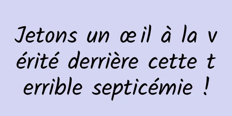 Jetons un œil à la vérité derrière cette terrible septicémie !