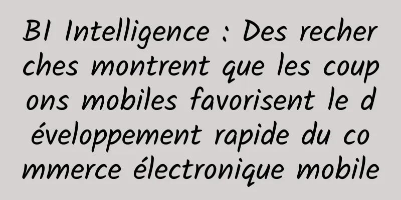 BI Intelligence : Des recherches montrent que les coupons mobiles favorisent le développement rapide du commerce électronique mobile