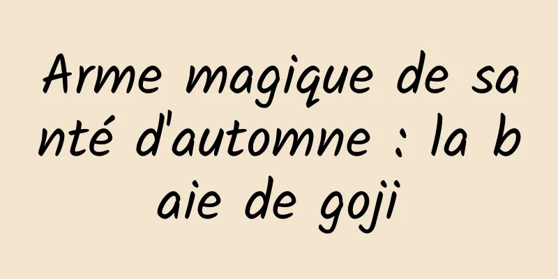 Arme magique de santé d'automne : la baie de goji