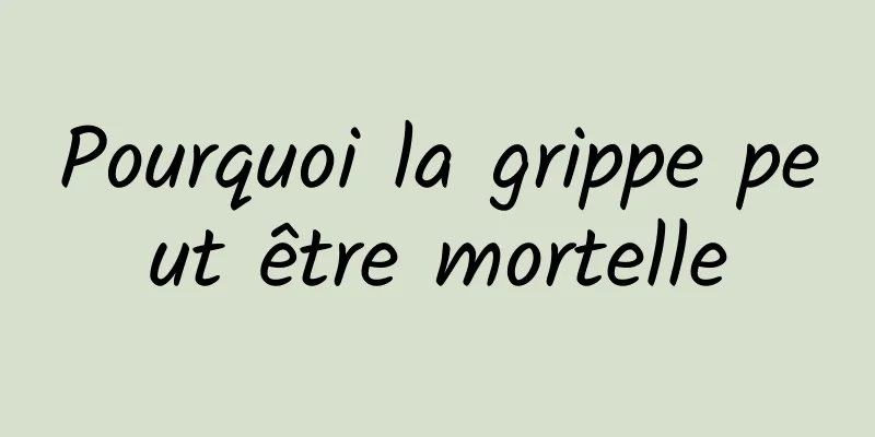 Pourquoi la grippe peut être mortelle