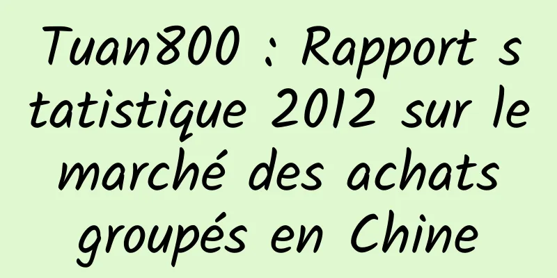 Tuan800 : Rapport statistique 2012 sur le marché des achats groupés en Chine