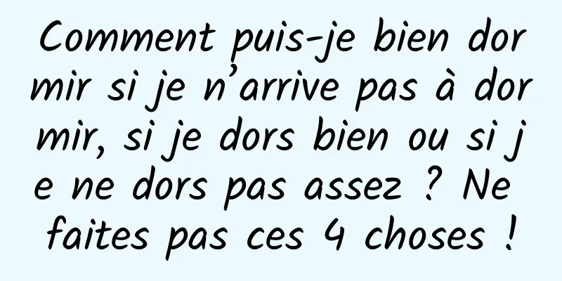Comment puis-je bien dormir si je n’arrive pas à dormir, si je dors bien ou si je ne dors pas assez ? Ne faites pas ces 4 choses !