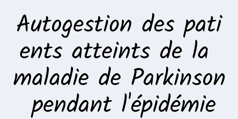 Autogestion des patients atteints de la maladie de Parkinson pendant l'épidémie