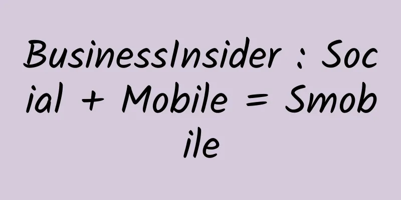 BusinessInsider : Social + Mobile = Smobile