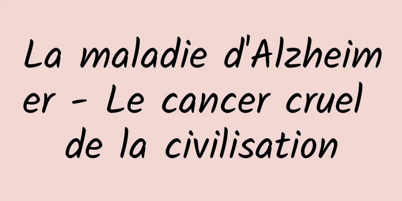 La maladie d'Alzheimer - Le cancer cruel de la civilisation