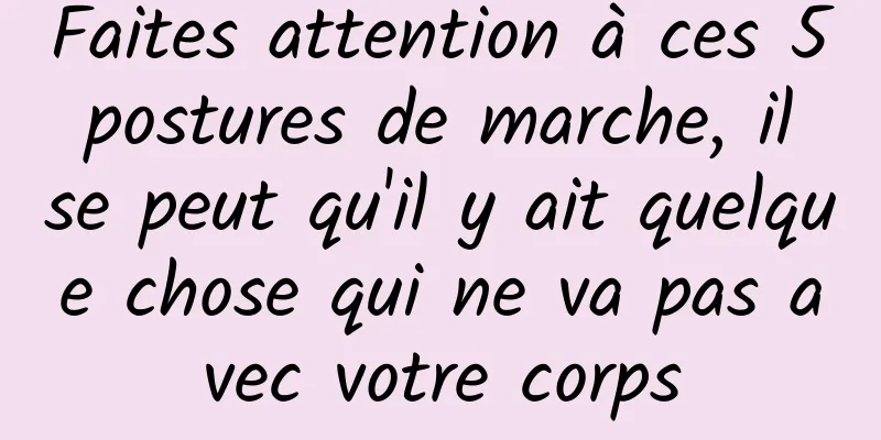 Faites attention à ces 5 postures de marche, il se peut qu'il y ait quelque chose qui ne va pas avec votre corps