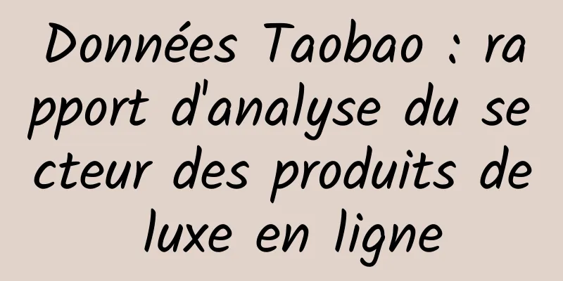 Données Taobao : rapport d'analyse du secteur des produits de luxe en ligne