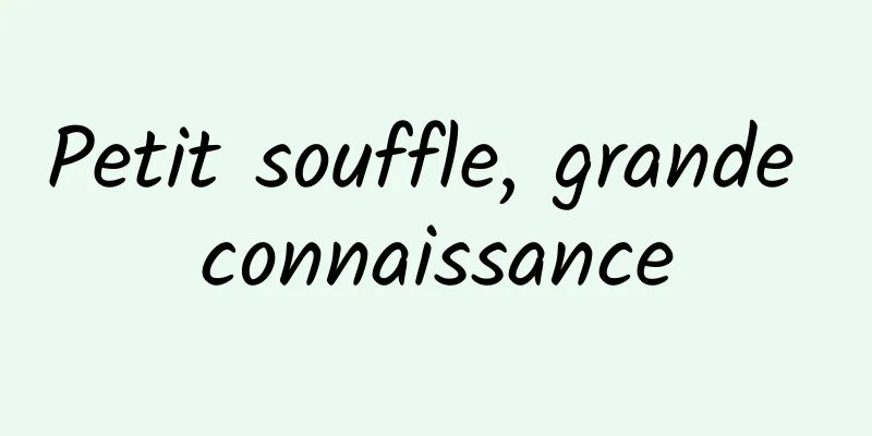 Petit souffle, grande connaissance