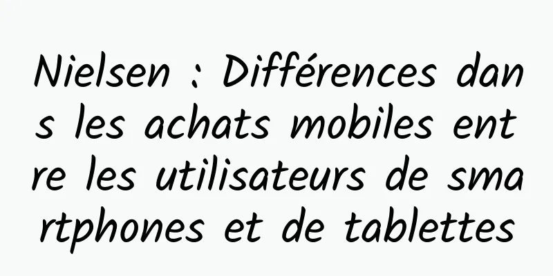 Nielsen : Différences dans les achats mobiles entre les utilisateurs de smartphones et de tablettes