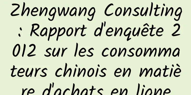 Zhengwang Consulting : Rapport d'enquête 2012 sur les consommateurs chinois en matière d'achats en ligne