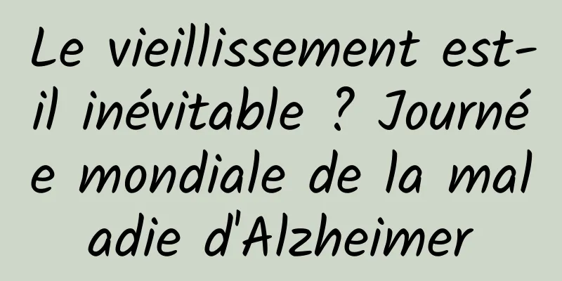 Le vieillissement est-il inévitable ? Journée mondiale de la maladie d'Alzheimer