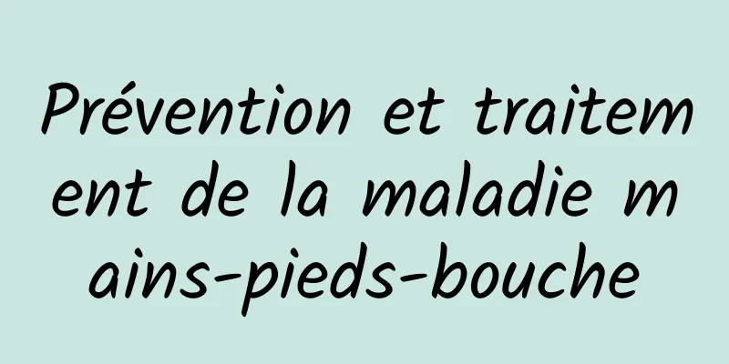 Prévention et traitement de la maladie mains-pieds-bouche