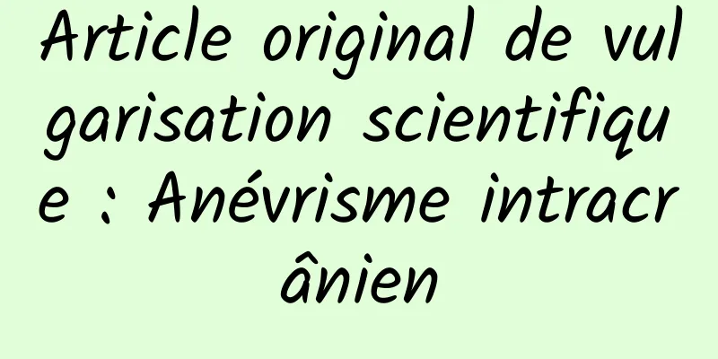 Article original de vulgarisation scientifique : Anévrisme intracrânien