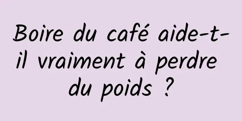 Boire du café aide-t-il vraiment à perdre du poids ?
