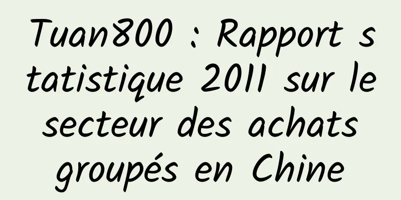 Tuan800 : Rapport statistique 2011 sur le secteur des achats groupés en Chine