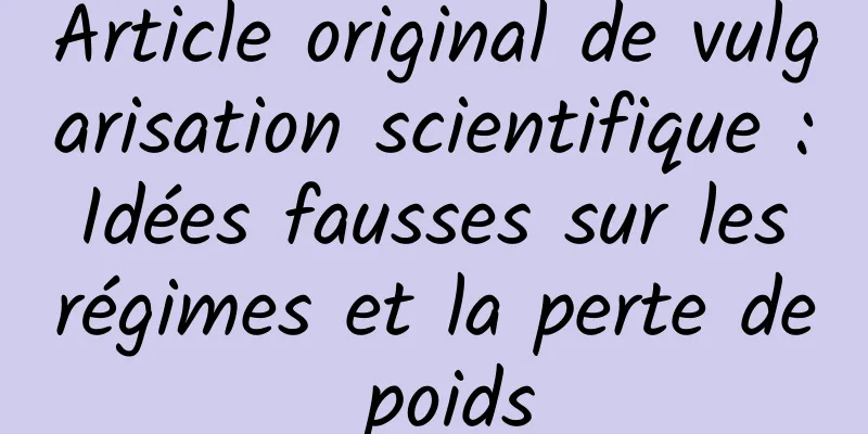 Article original de vulgarisation scientifique : Idées fausses sur les régimes et la perte de poids
