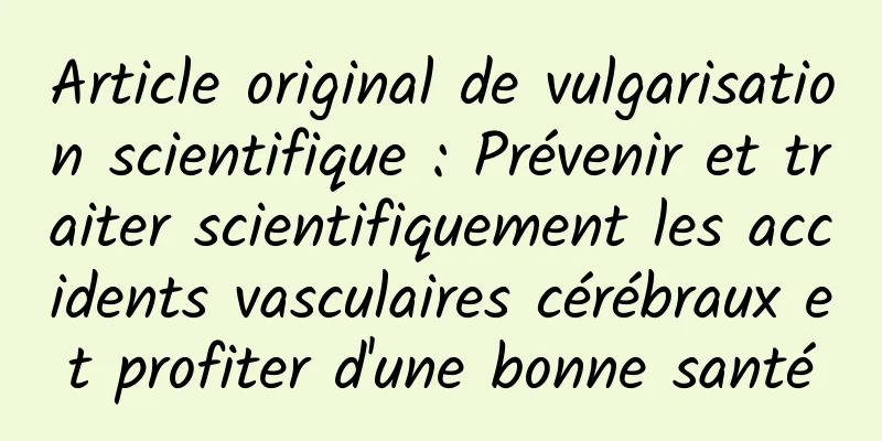 Article original de vulgarisation scientifique : Prévenir et traiter scientifiquement les accidents vasculaires cérébraux et profiter d'une bonne santé