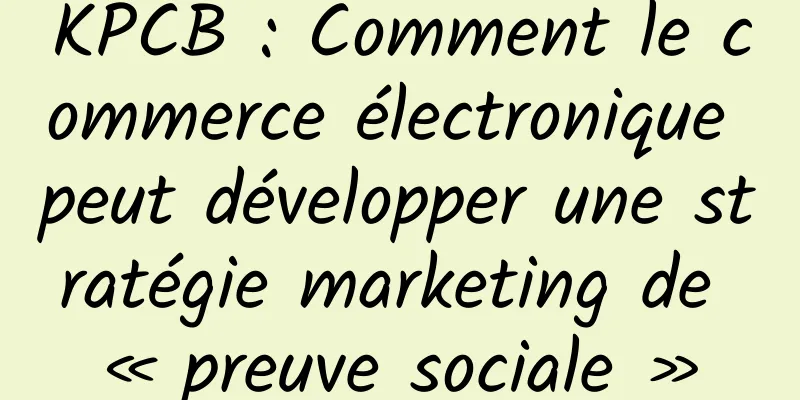 KPCB : Comment le commerce électronique peut développer une stratégie marketing de « preuve sociale »
