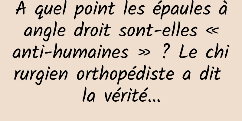 À quel point les épaules à angle droit sont-elles « anti-humaines » ? Le chirurgien orthopédiste a dit la vérité...