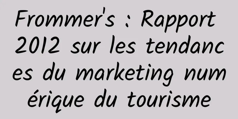 Frommer's : Rapport 2012 sur les tendances du marketing numérique du tourisme