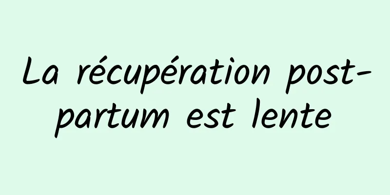 La récupération post-partum est lente