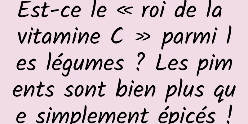 Est-ce le « roi de la vitamine C » parmi les légumes ? Les piments sont bien plus que simplement épicés !