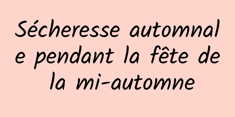 Sécheresse automnale pendant la fête de la mi-automne