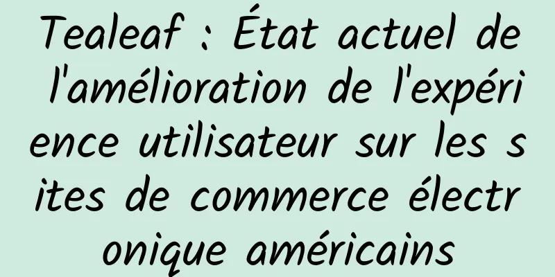 Tealeaf : État actuel de l'amélioration de l'expérience utilisateur sur les sites de commerce électronique américains