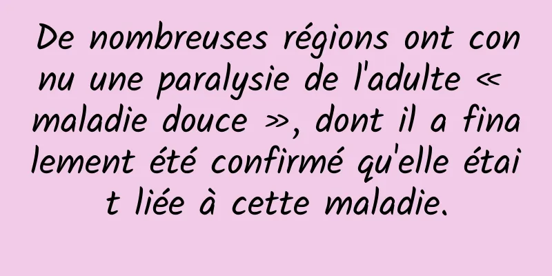 De nombreuses régions ont connu une paralysie de l'adulte « maladie douce », dont il a finalement été confirmé qu'elle était liée à cette maladie.