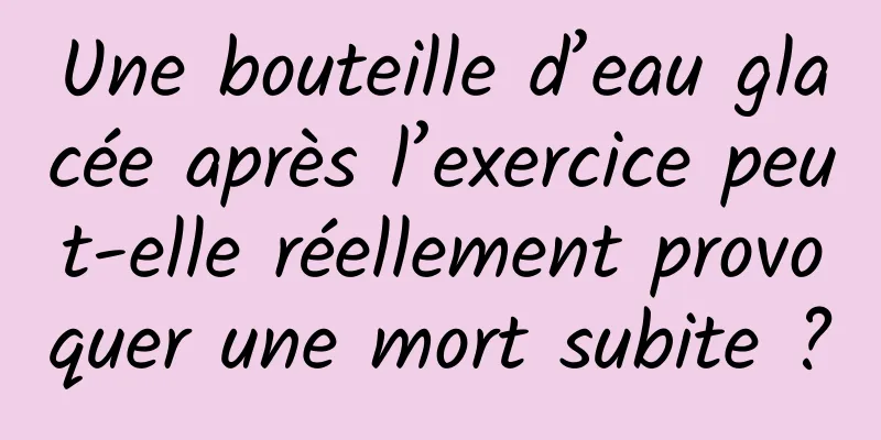Une bouteille d’eau glacée après l’exercice peut-elle réellement provoquer une mort subite ?