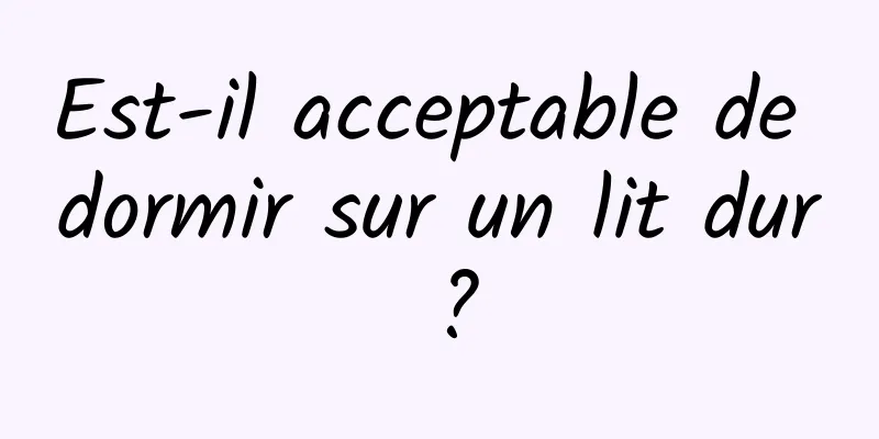 Est-il acceptable de dormir sur un lit dur ?
