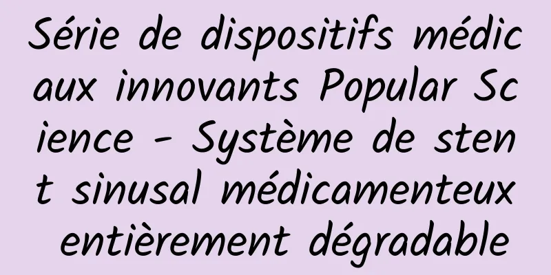 Série de dispositifs médicaux innovants Popular Science - Système de stent sinusal médicamenteux entièrement dégradable