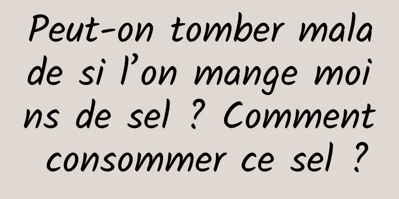 Peut-on tomber malade si l’on mange moins de sel ? Comment consommer ce sel ?