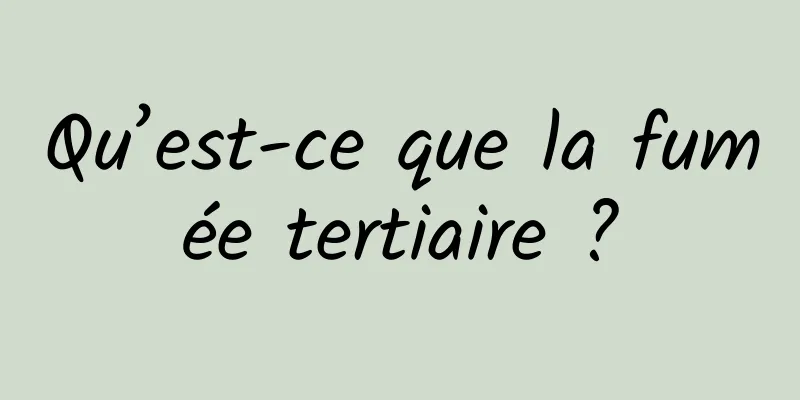 Qu’est-ce que la fumée tertiaire ?