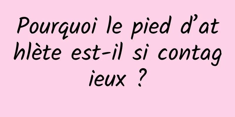 Pourquoi le pied d’athlète est-il si contagieux ?