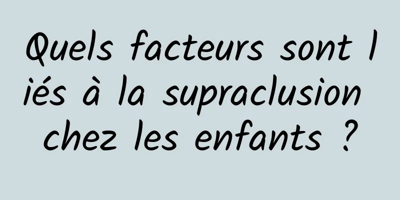 Quels facteurs sont liés à la supraclusion chez les enfants ?