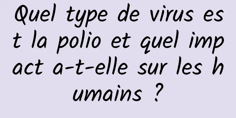 Quel type de virus est la polio et quel impact a-t-elle sur les humains ?