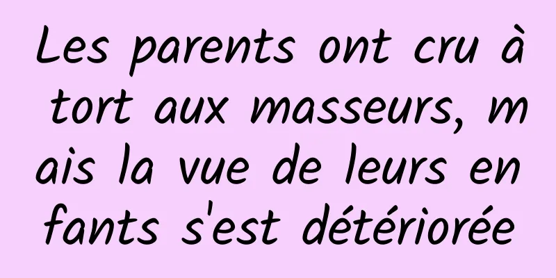 Les parents ont cru à tort aux masseurs, mais la vue de leurs enfants s'est détériorée