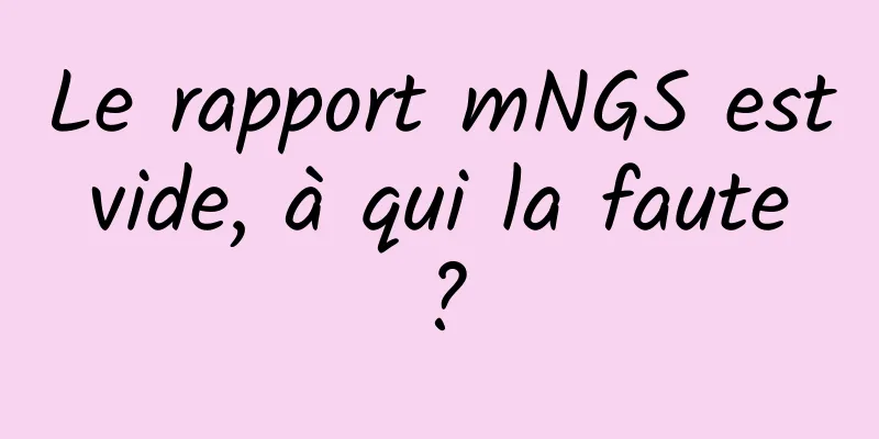 Le rapport mNGS est vide, à qui la faute ?