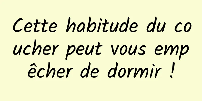 Cette habitude du coucher peut vous empêcher de dormir !