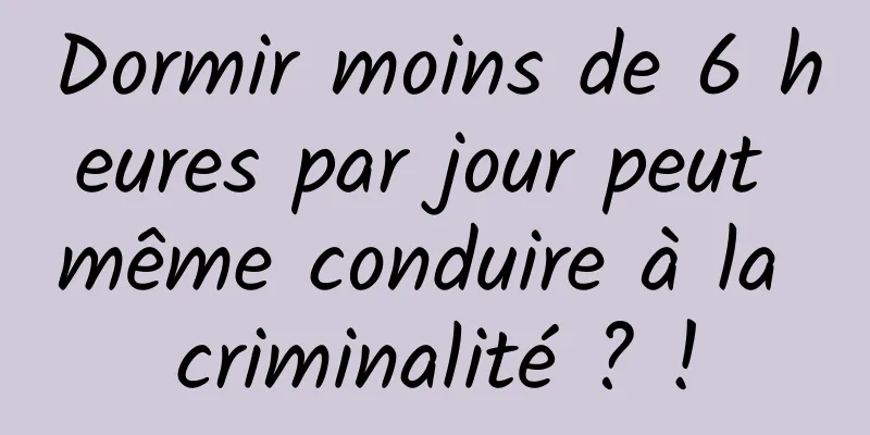 Dormir moins de 6 heures par jour peut même conduire à la criminalité ? !