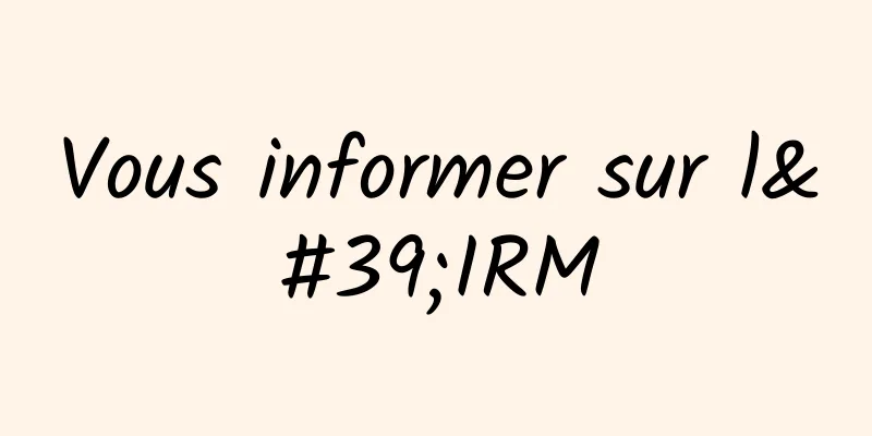 Vous informer sur l'IRM