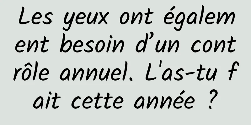 Les yeux ont également besoin d’un contrôle annuel. L'as-tu fait cette année ?