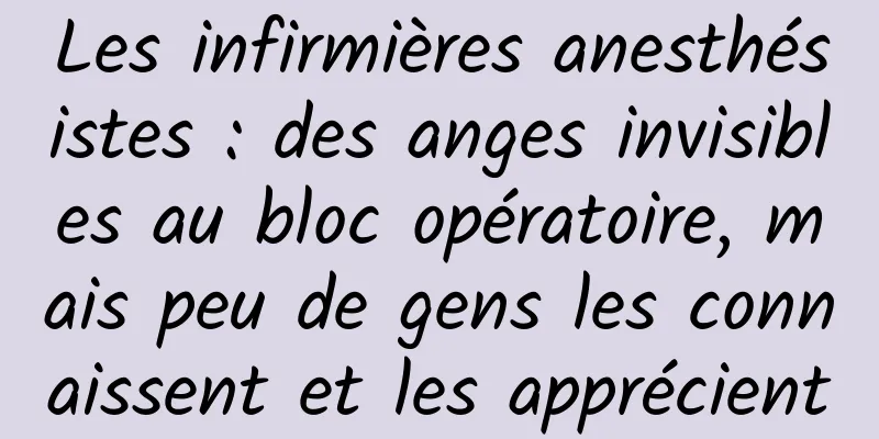 Les infirmières anesthésistes : des anges invisibles au bloc opératoire, mais peu de gens les connaissent et les apprécient